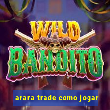 arara trade como jogar